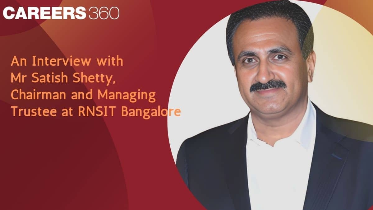 An Interview with Mr Satish Shetty, Chairman and Managing Trustee at RNSIT Bangalore